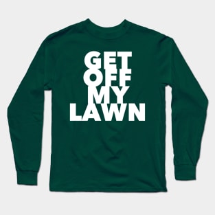 Get Off My Lawn Long Sleeve T-Shirt